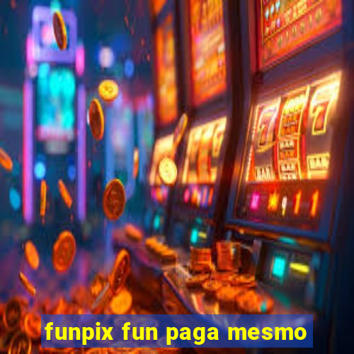 funpix fun paga mesmo